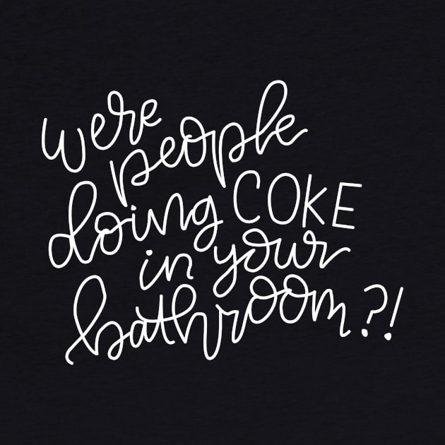 We're People Doing Coke in your bathroom? by Cat Bone Design